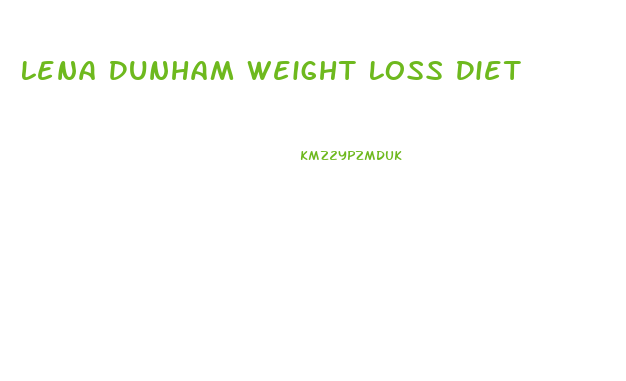 Lena Dunham Weight Loss Diet