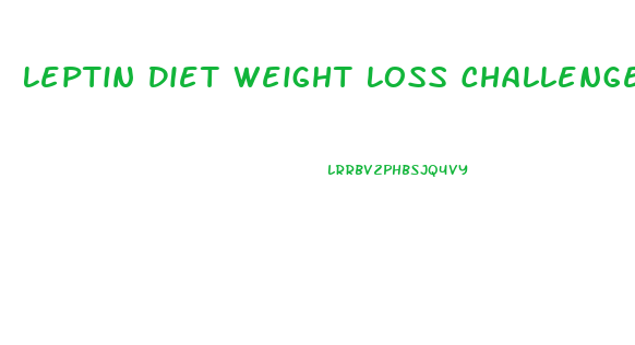 Leptin Diet Weight Loss Challenge 2