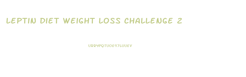 Leptin Diet Weight Loss Challenge 2