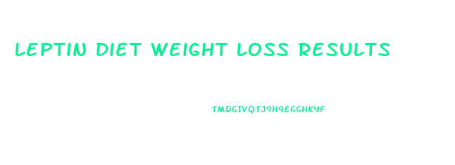 Leptin Diet Weight Loss Results