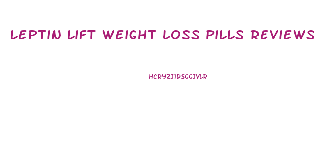 Leptin Lift Weight Loss Pills Reviews