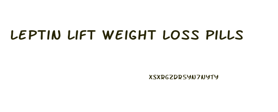 Leptin Lift Weight Loss Pills