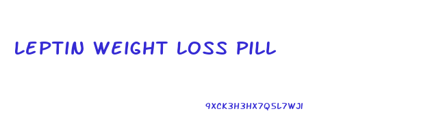 Leptin Weight Loss Pill