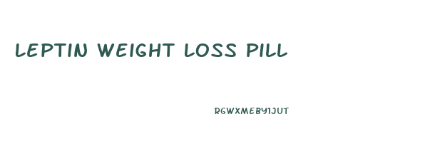 Leptin Weight Loss Pill