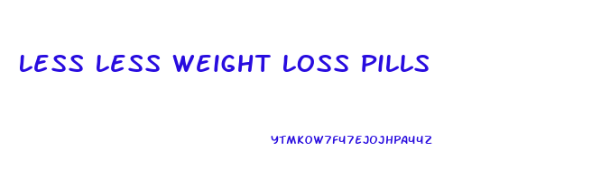 Less Less Weight Loss Pills