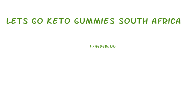 Lets Go Keto Gummies South Africa
