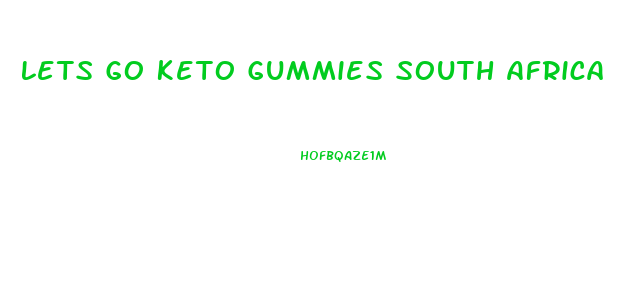 Lets Go Keto Gummies South Africa