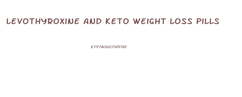 Levothyroxine And Keto Weight Loss Pills