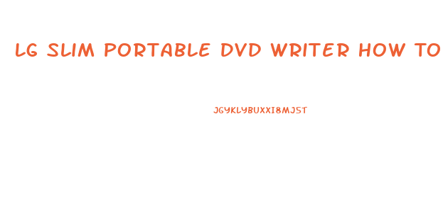 Lg Slim Portable Dvd Writer How To Use