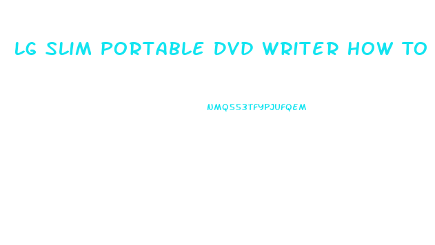 Lg Slim Portable Dvd Writer How To Use