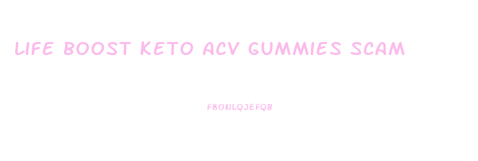 Life Boost Keto Acv Gummies Scam