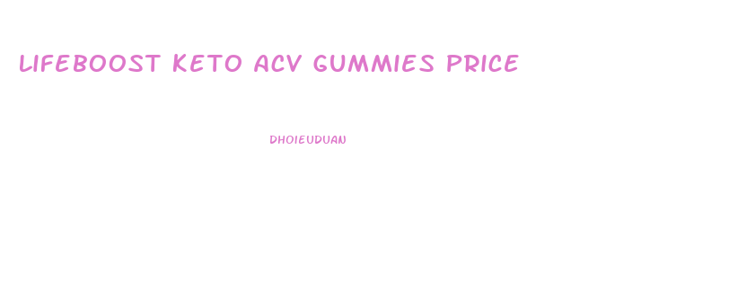 Lifeboost Keto Acv Gummies Price