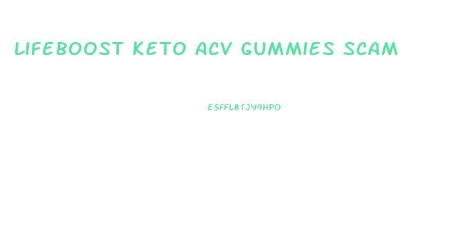 Lifeboost Keto Acv Gummies Scam
