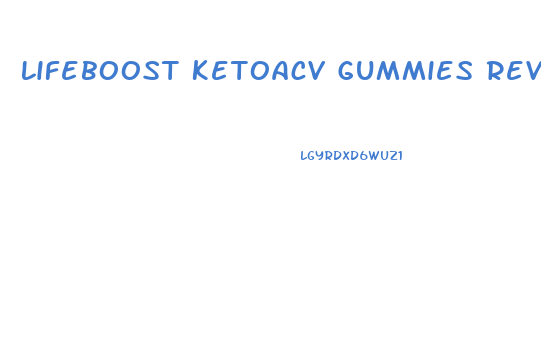 Lifeboost Ketoacv Gummies Reviews