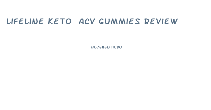 Lifeline Keto Acv Gummies Review