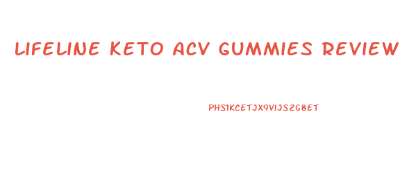 Lifeline Keto Acv Gummies Reviews