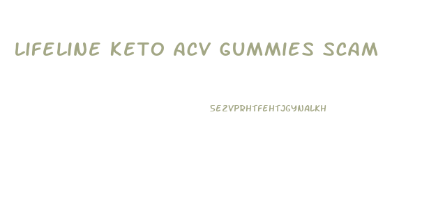 Lifeline Keto Acv Gummies Scam