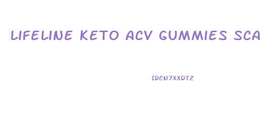 Lifeline Keto Acv Gummies Scam