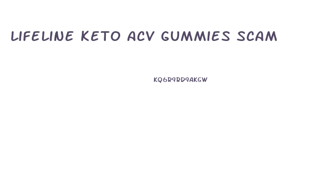 Lifeline Keto Acv Gummies Scam