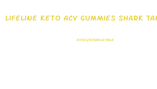 Lifeline Keto Acv Gummies Shark Tank