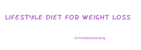 Lifestyle Diet For Weight Loss