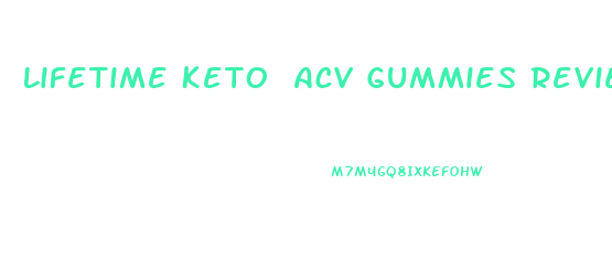 Lifetime Keto Acv Gummies Reviews