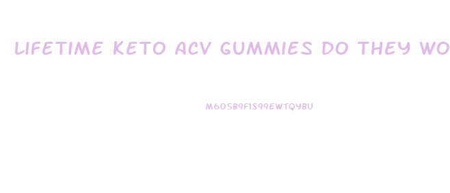 Lifetime Keto Acv Gummies Do They Work