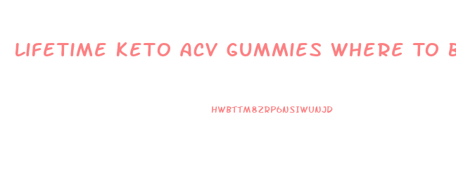 Lifetime Keto Acv Gummies Where To Buy