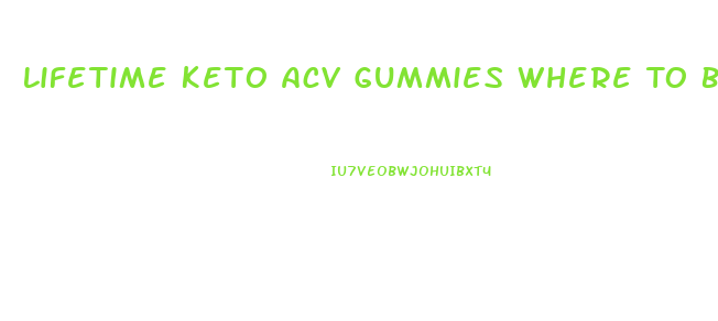 Lifetime Keto Acv Gummies Where To Buy