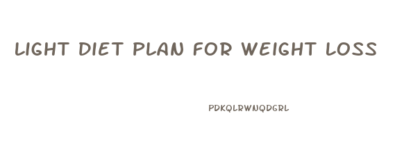 Light Diet Plan For Weight Loss