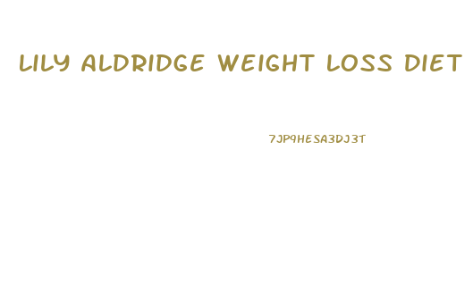 Lily Aldridge Weight Loss Diet
