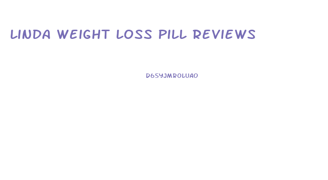 Linda Weight Loss Pill Reviews