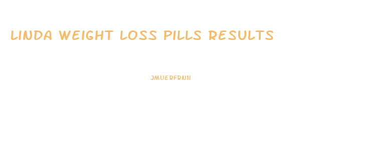 Linda Weight Loss Pills Results