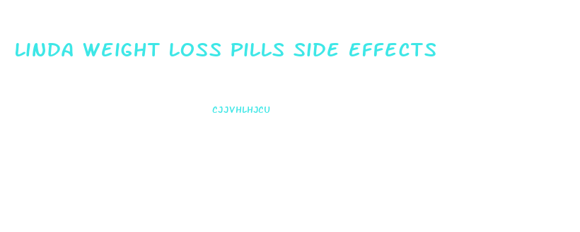 Linda Weight Loss Pills Side Effects