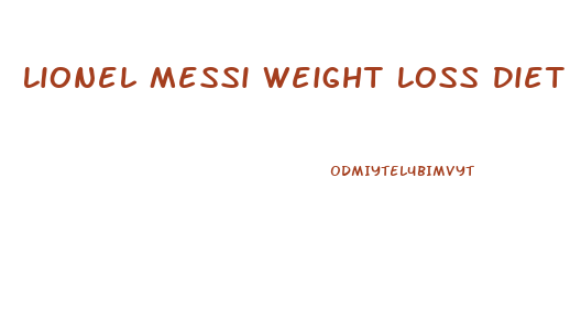 Lionel Messi Weight Loss Diet