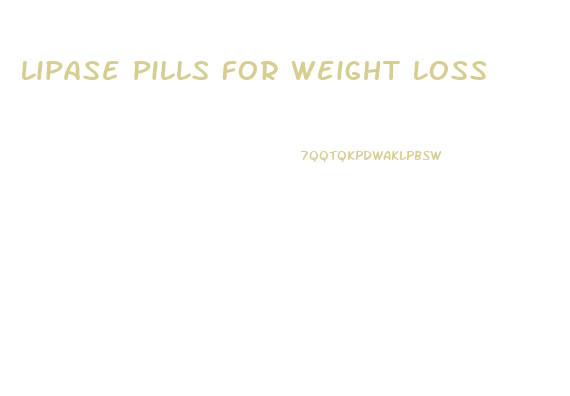 Lipase Pills For Weight Loss