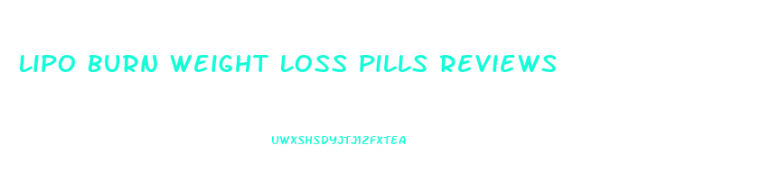 Lipo Burn Weight Loss Pills Reviews