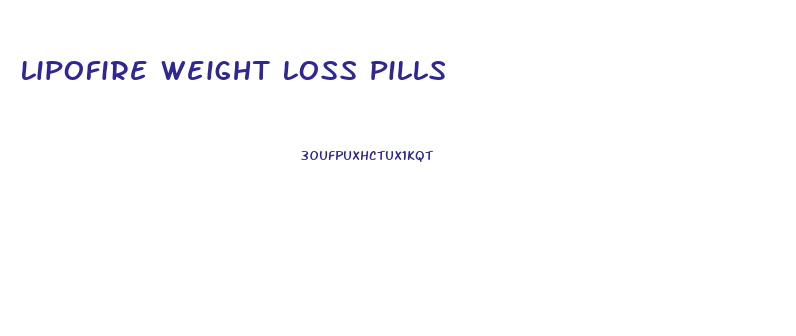 Lipofire Weight Loss Pills