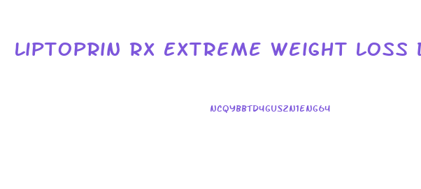 Liptoprin Rx Extreme Weight Loss Diet Pills Reviews