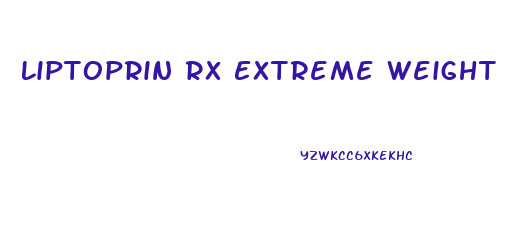 Liptoprin Rx Extreme Weight Loss Diet Pills Reviews