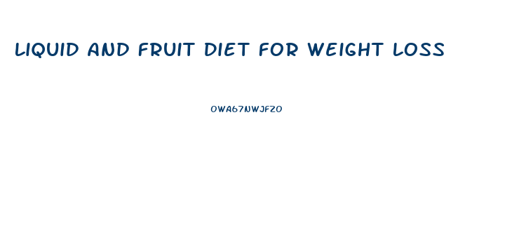 Liquid And Fruit Diet For Weight Loss