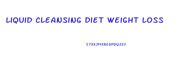 Liquid Cleansing Diet Weight Loss