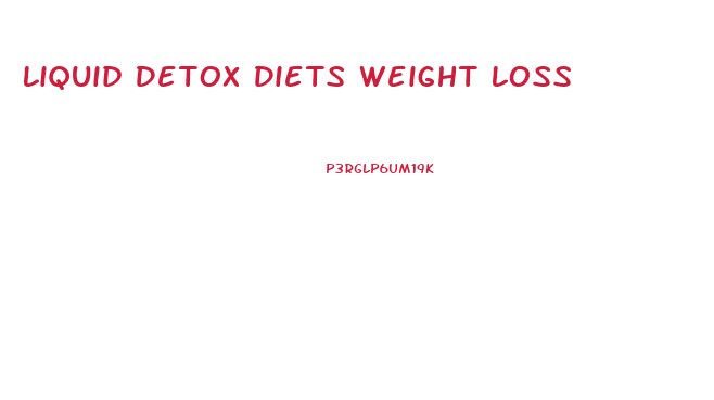 Liquid Detox Diets Weight Loss