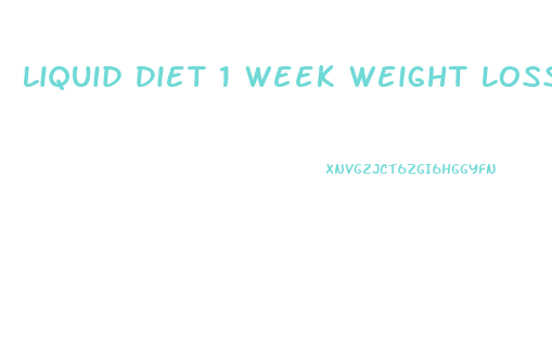 Liquid Diet 1 Week Weight Loss
