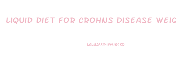 Liquid Diet For Crohns Disease Weight Loss From Steroids