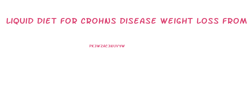 Liquid Diet For Crohns Disease Weight Loss From Steroids