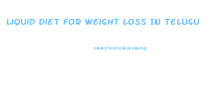 Liquid Diet For Weight Loss In Telugu