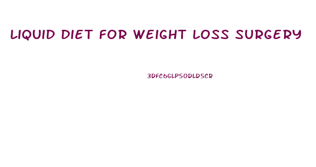 Liquid Diet For Weight Loss Surgery