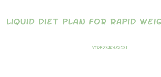 Liquid Diet Plan For Rapid Weight Loss